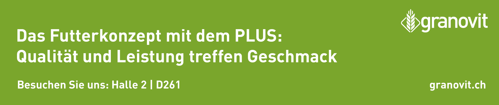 Grünes Banner mit weißem Text in Deutsch: Das Futterkonzept mit dem PLUS: Qualität und Leistung treffen Geschmack. Granovit-Logo rechts, Standinfo Besuchen Sie uns: Halle 2 | D261 und Website granovit.ch am unteren Rand.